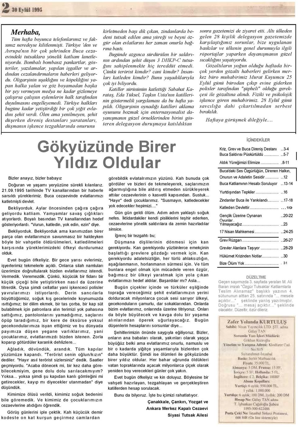 Oligarşinin uşaklığını ve köpekliğini yapan halka yalan ve göz boyamadan başka bir şey vermeyen medya ne kadar gizlemeye çalışırsa çalışsın eylemlerin halk tarafından duyulmasını engelleyemedi.