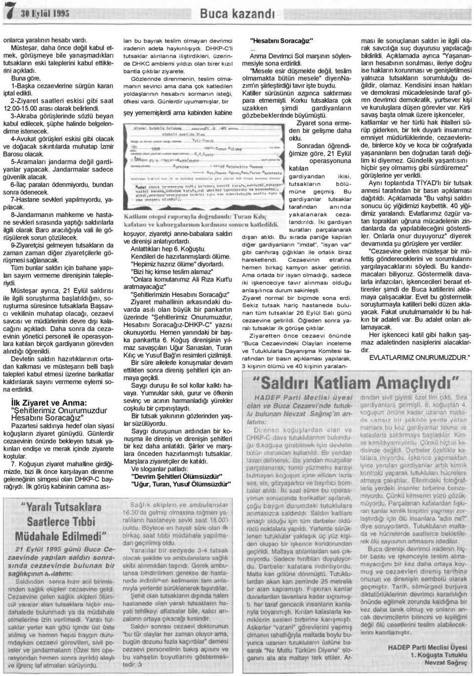 3-Akraba görüşlerinde sözlü beyan kabul edilecek, şüphe halinde belgelendirme istenecek. 4-Avukat görüşleri eskisi gibi olacak ve doğacak sıkıntılarda muhatap İzmir Barosu olacak.