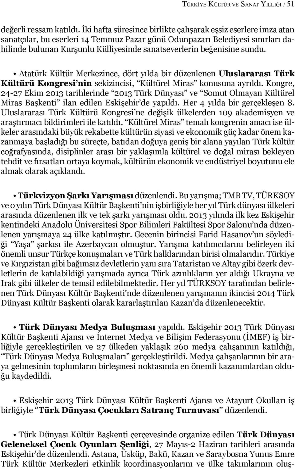 beğenisine sundu. Atatürk Kültür Merkezince, dört yılda bir düzenlenen Uluslararası Türk Kültürü Kongresi nin sekizincisi, Kültürel Miras konusuna ayrıldı.