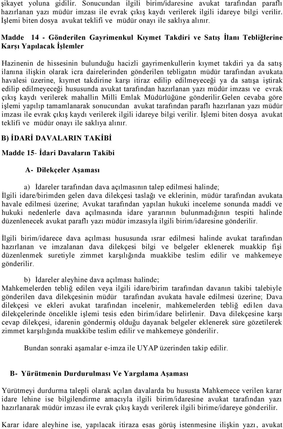 Madde 14 - Gönderilen Gayrimenkul Kıymet Takdiri ve Satış İlanı Tebliğlerine Karşı Yapılacak İşlemler Hazinenin de hissesinin bulunduğu hacizli gayrimenkullerin kıymet takdiri ya da satış ilanına