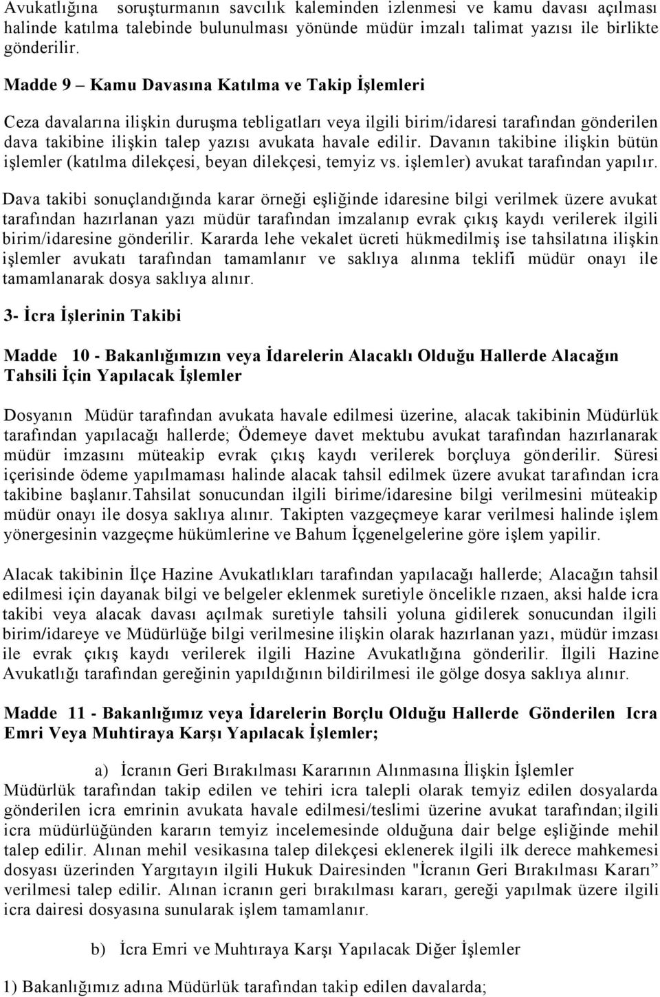 Davanın takibine ilişkin bütün işlemler (katılma dilekçesi, beyan dilekçesi, temyiz vs. işlemler) avukat tarafından yapılır.