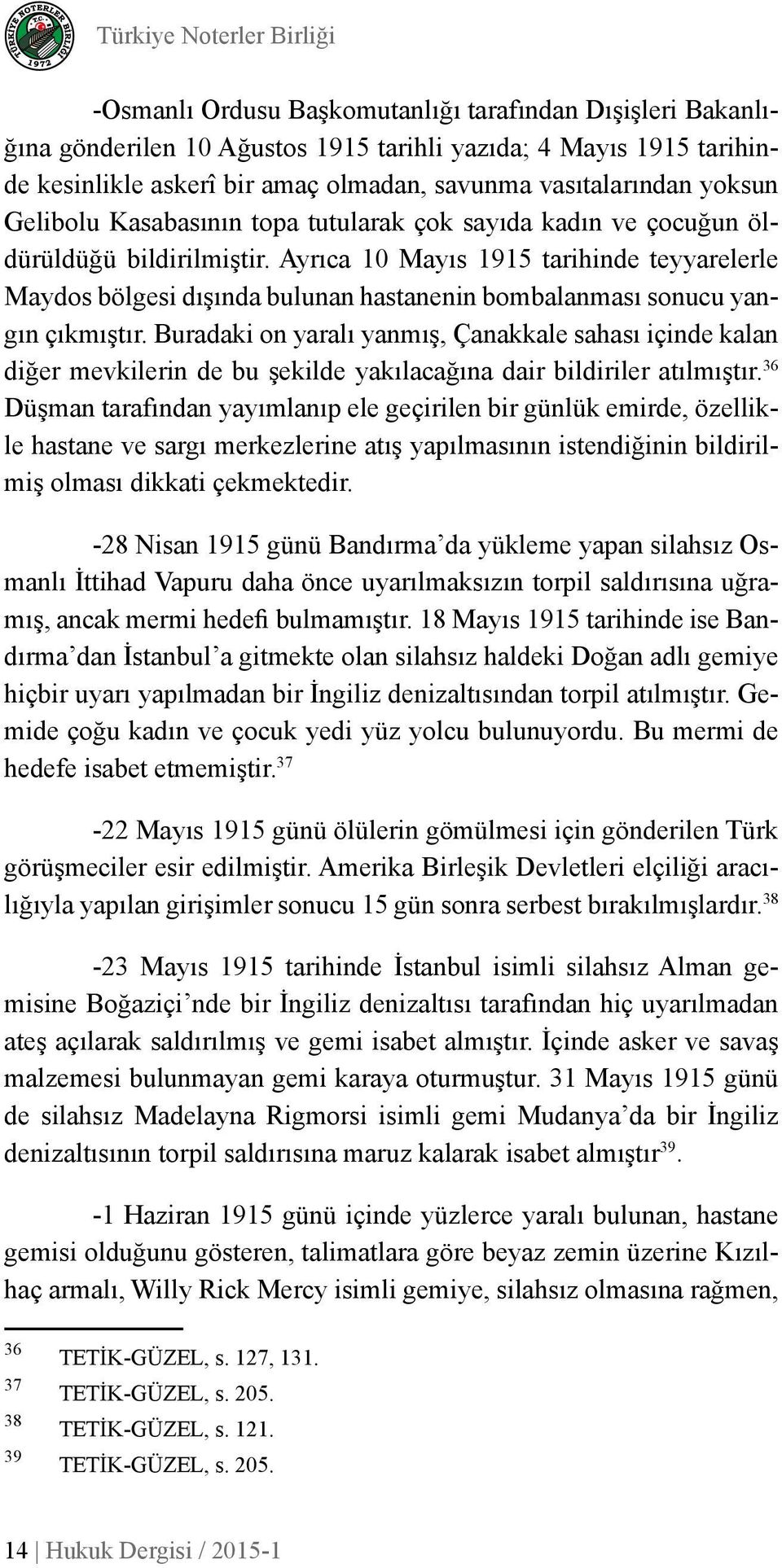 Ayrıca 10 Mayıs 1915 tarihinde teyyarelerle Maydos bölgesi dışında bulunan hastanenin bombalanması sonucu yangın çıkmıştır.