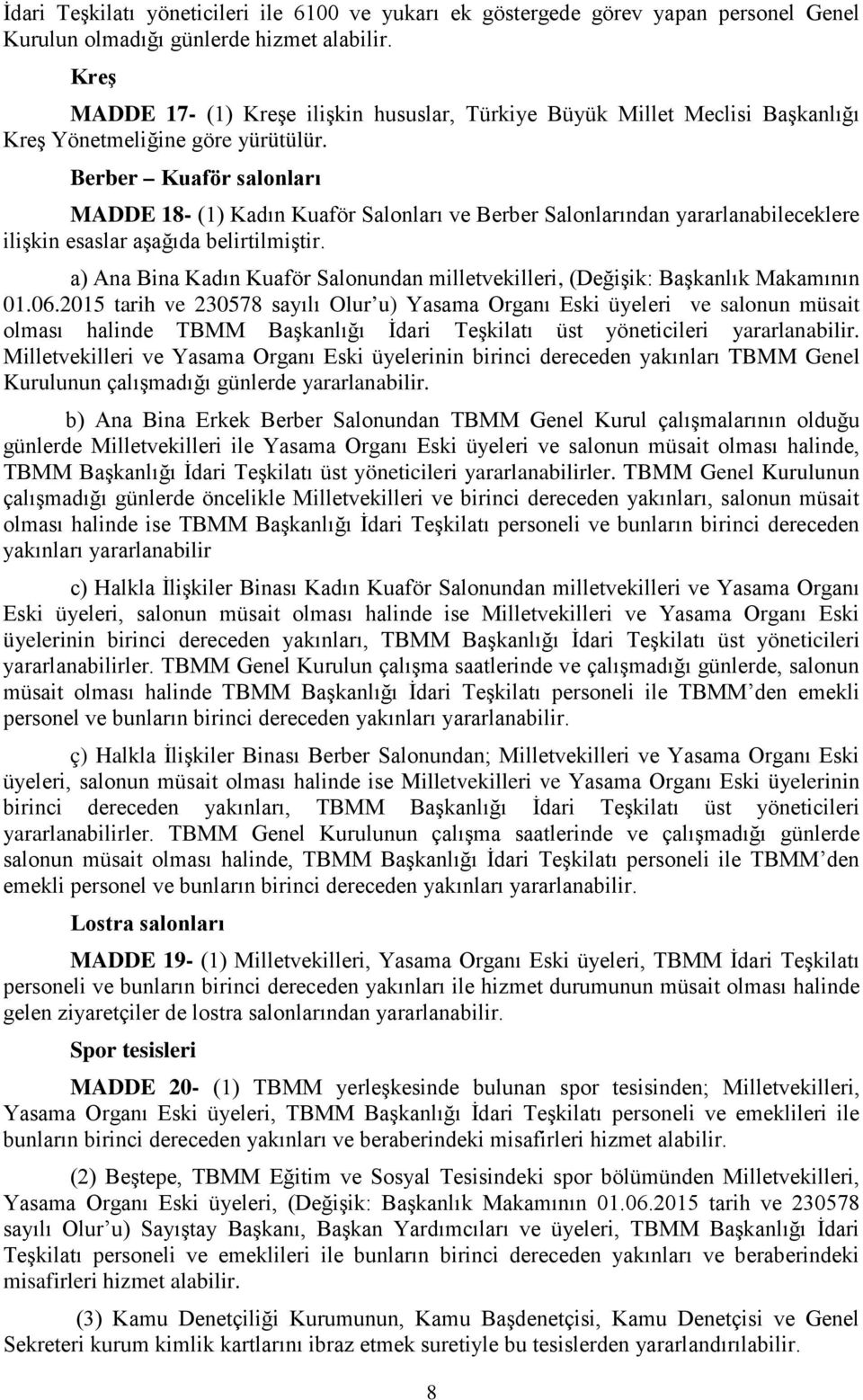 Berber Kuaför salonları MADDE 18- (1) Kadın Kuaför Salonları ve Berber Salonlarından yararlanabileceklere ilişkin esaslar aşağıda belirtilmiştir.