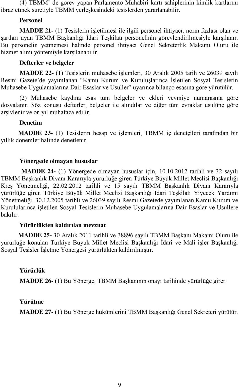 Bu personelin yetmemesi halinde personel ihtiyacı Genel Sekreterlik Makamı Oluru ile hizmet alımı yöntemiyle karşılanabilir.