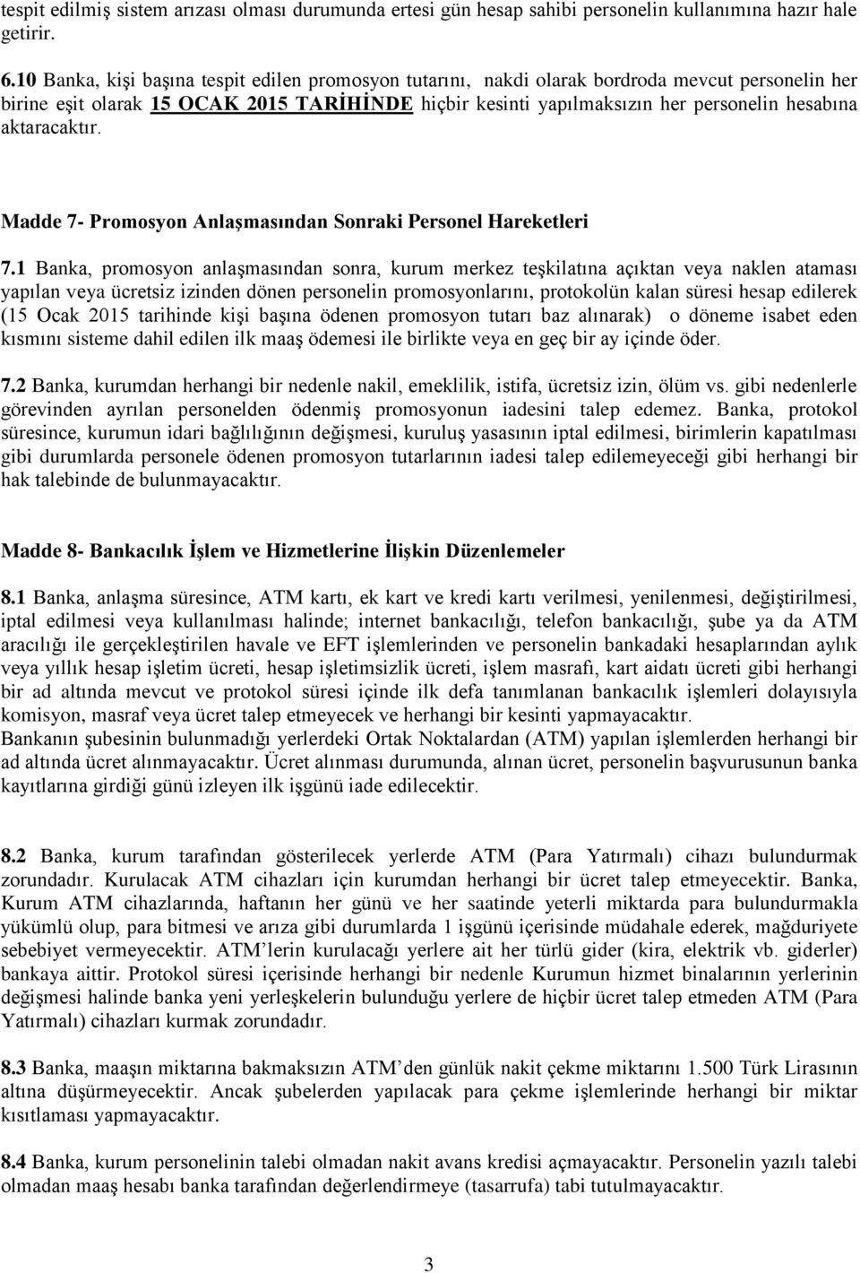 aktaracaktır. Madde 7- Promosyon Anlaşmasından Sonraki Personel Hareketleri 7.