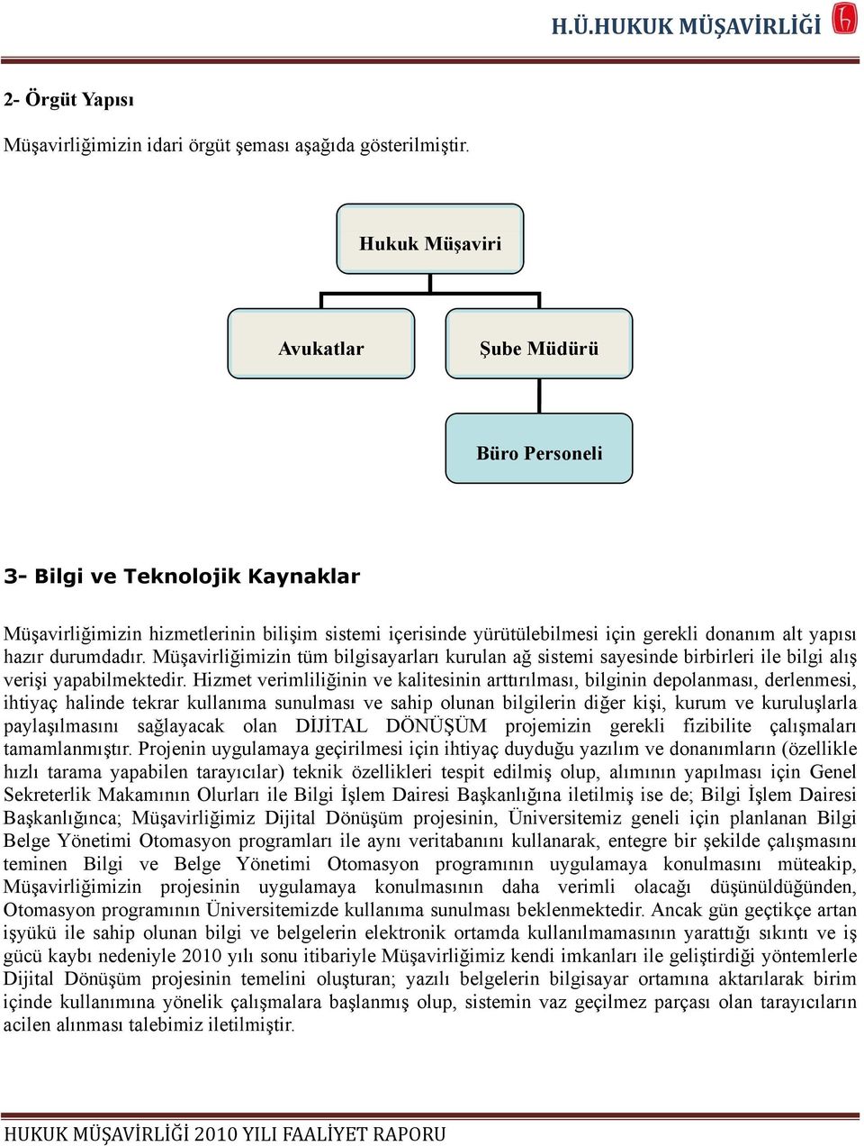 durumdadır. Müşavirliğimizin tüm bilgisayarları kurulan ağ sistemi sayesinde birbirleri ile bilgi alış verişi yapabilmektedir.