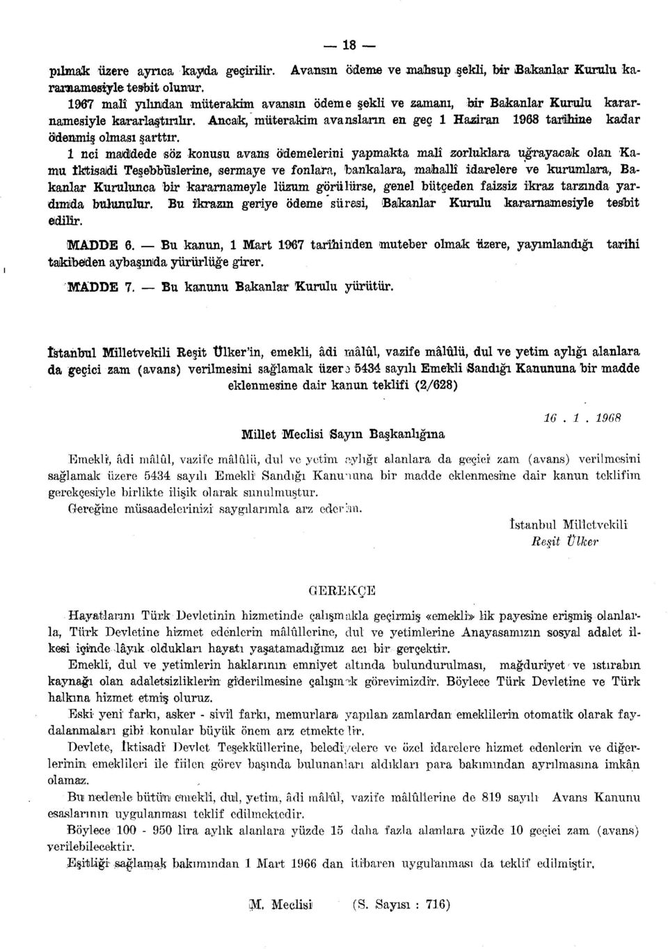 1 nci maddede söz konusu avans ödemelerini yapmakta malî zorluklara uğrayacak olan Kamu İktisaJdi Teşebbüslerine, sermaye ve fonlara, bankalara, mahallî idarelere ve kurumlara, Bakanlar Kurulunca bir