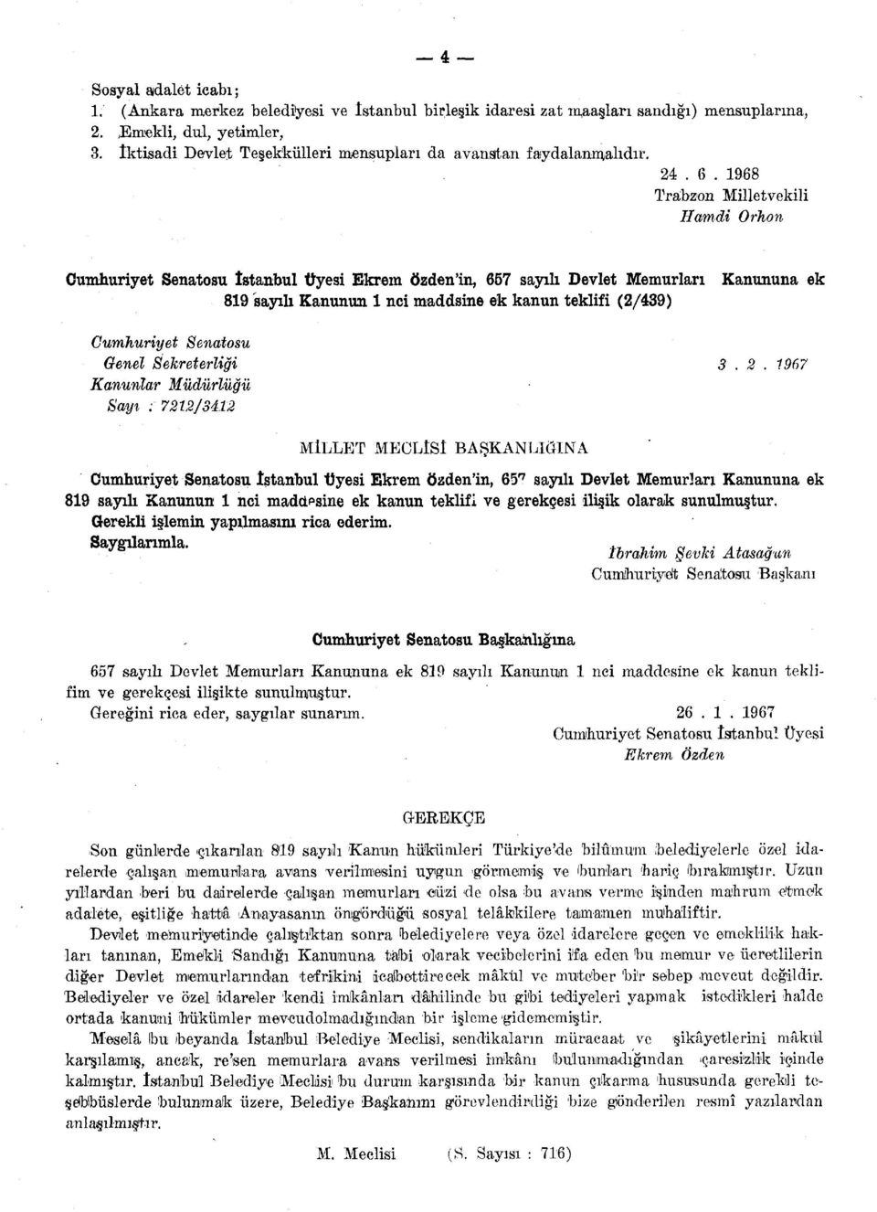 1968 Trabzon Milletvekili Hamdi Orhon Cumhuriyet Senatosu İstanbul Üyesi Ekrem özdenin, 657 sayılı Devlet Memurları Kanununa ek 819 sayılı Kanunun 1 nci maddsine ek kanun teklifi (2/439) Cumhuriyet