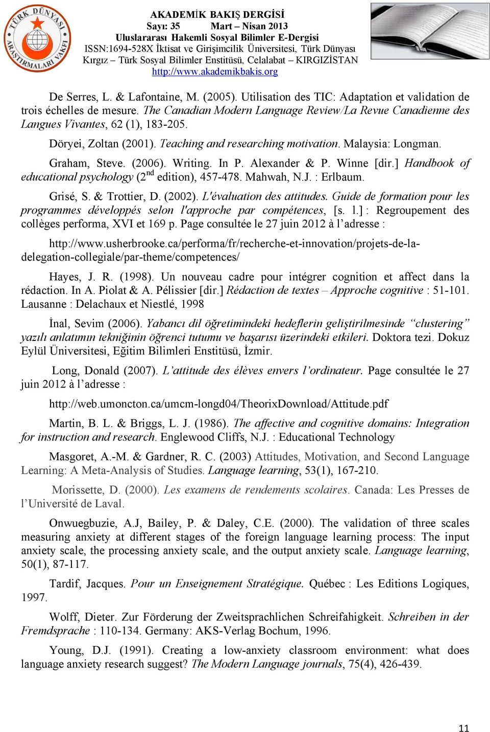 Writing. In P. Alexander & P. Winne [dir.] Handbook of educational psychology (2 nd edition), 457-478. Mahwah, N.J. : Erlbaum. Grisé, S. & Trottier, D. (2002). L'évaluation des attitudes.