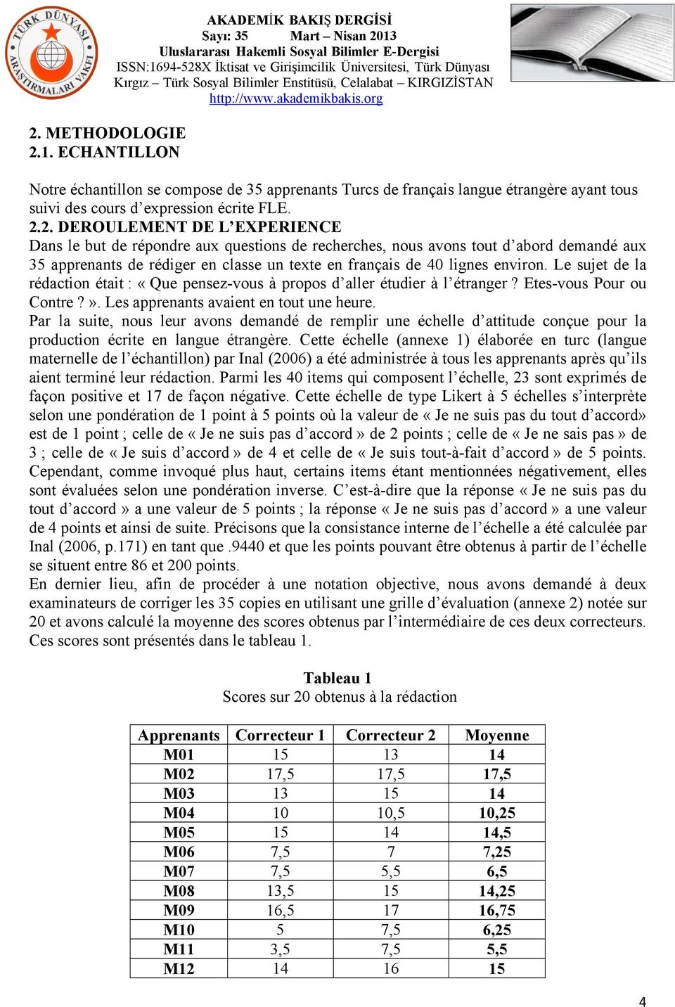 Par la suite, nous leur avons demandé de remplir une échelle d attitude conçue pour la production écrite en langue étrangère.