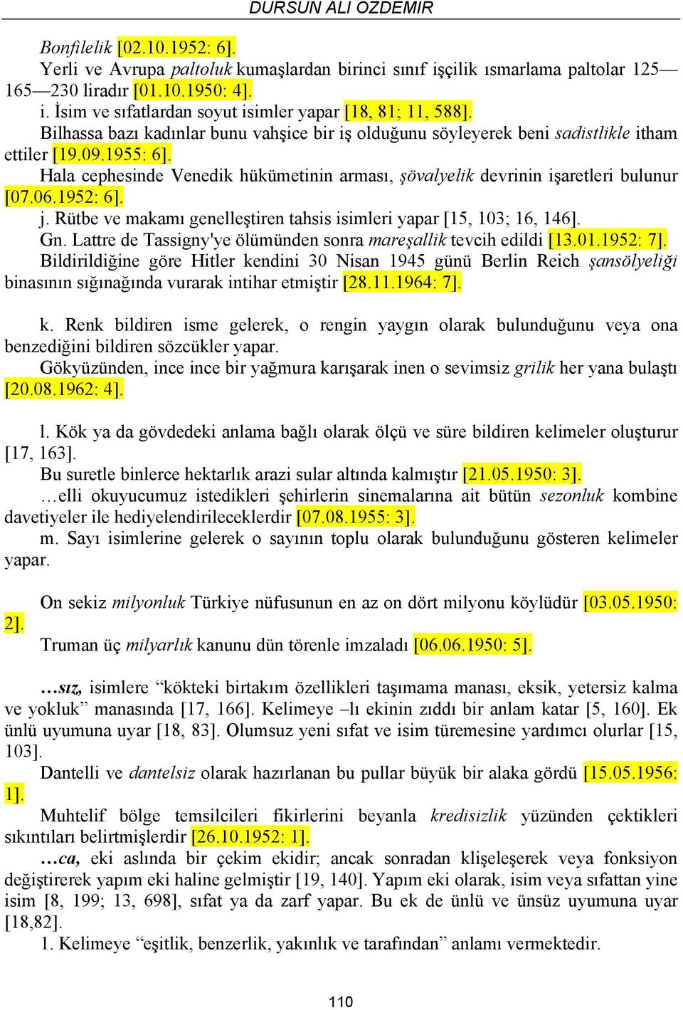 06.1952: 6]. j. Rütbe ve makamı genelleştiren tahsis isimleri yapar [15, 103; 16, 146]. Gn. Lattre de Tassigny'ye ölümünden sonra mareşallik tevcih edildi [13.01.1952: 7].