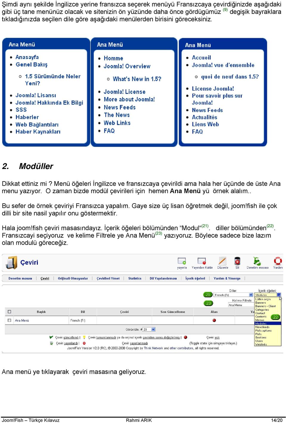 Menü öğeleri İngilizce ve fransızcaya çevirildi ama hala her üçünde de üste Ana menu yazıyor. O zaman bizde modül çevirileri için hemen Ana Menü yü örnek alalım.