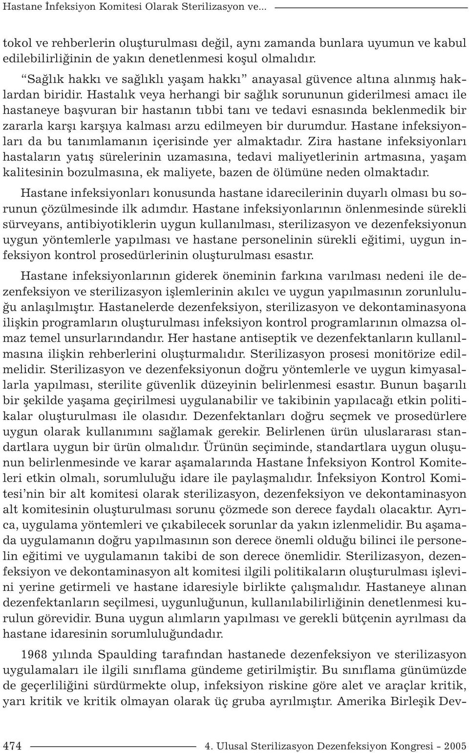 Hastalık veya herhangi bir sağlık sorununun giderilmesi amacı ile hastaneye başvuran bir hastanın tıbbi tanı ve tedavi esnasında beklenmedik bir zararla karşı karşıya kalması arzu edilmeyen bir