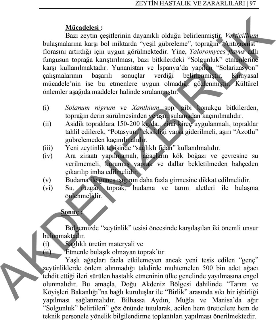 Yine, Taloromyces flavus adlı fungusun toprağa karıştırılması, bazı bitkilerdeki Solgunluk etmenlerine karşı kullanılmaktadır.