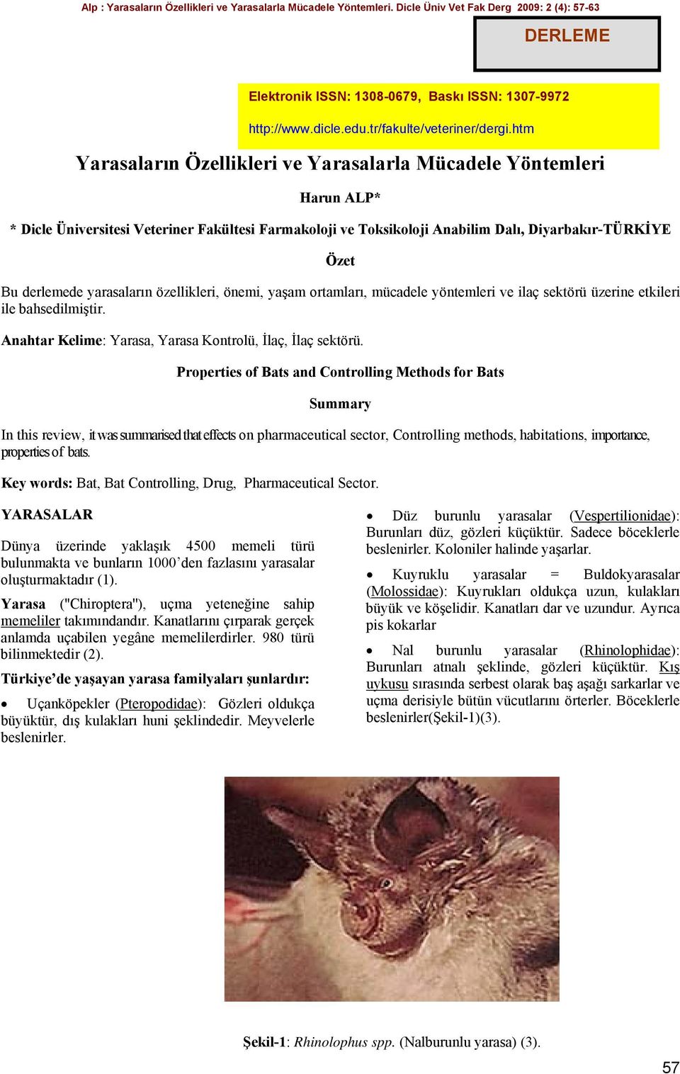 Properties of Bats and Controlling Methods for Bats Summary In this review, it was summarised that effects on pharmaceutical sector, Controlling methods, habitations, importance, properties of bats.