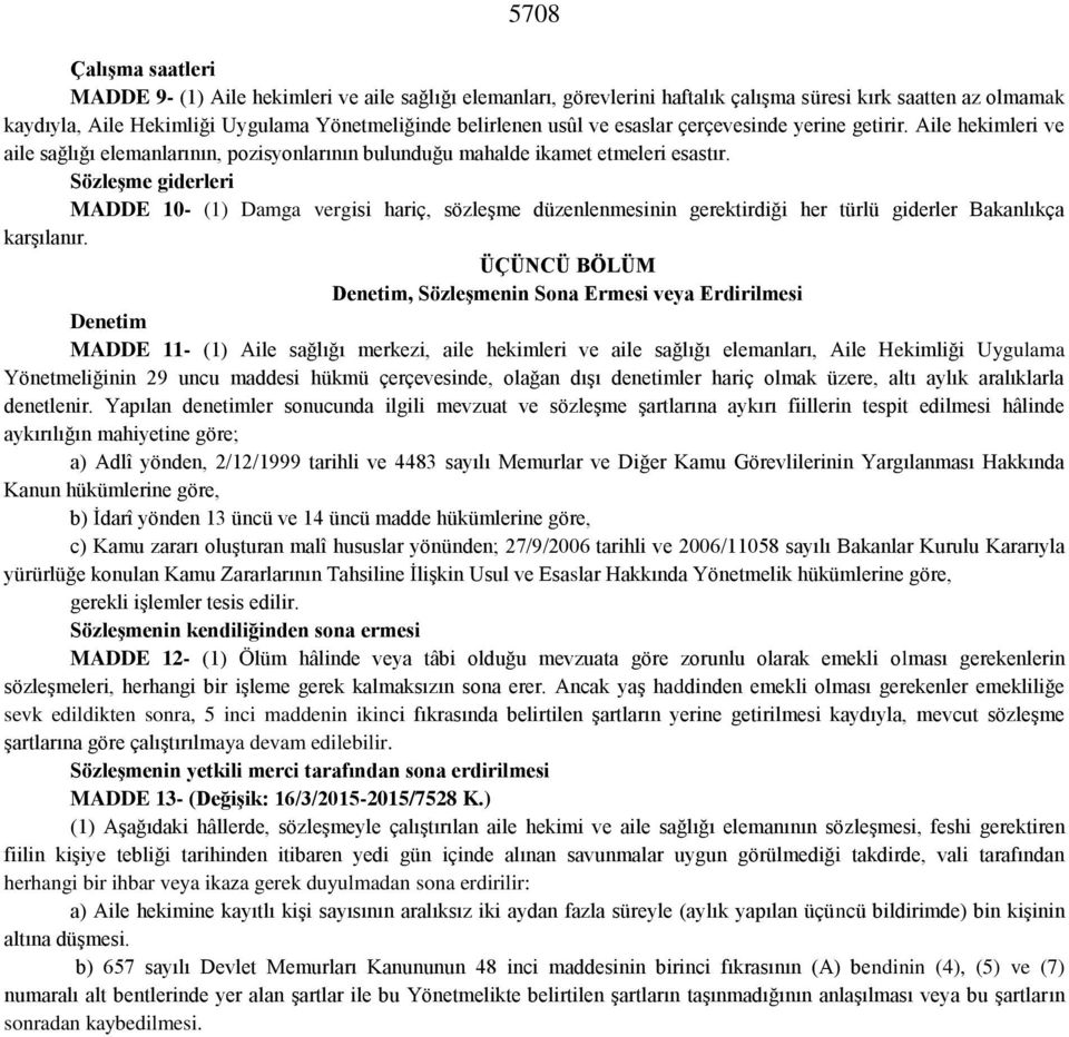 Sözleşme giderleri MADDE 10- (1) Damga vergisi hariç, sözleşme düzenlenmesinin gerektirdiği her türlü giderler Bakanlıkça karşılanır.