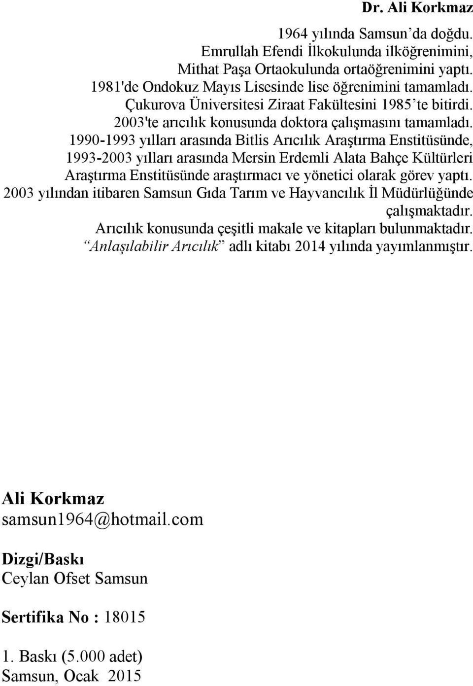 1990-1993 yılları arasında Bitlis Arıcılık Araştırma Enstitüsünde, 1993-2003 yılları arasında Mersin Erdemli Alata Bahçe Kültürleri Araştırma Enstitüsünde araştırmacı ve yönetici olarak görev yaptı.