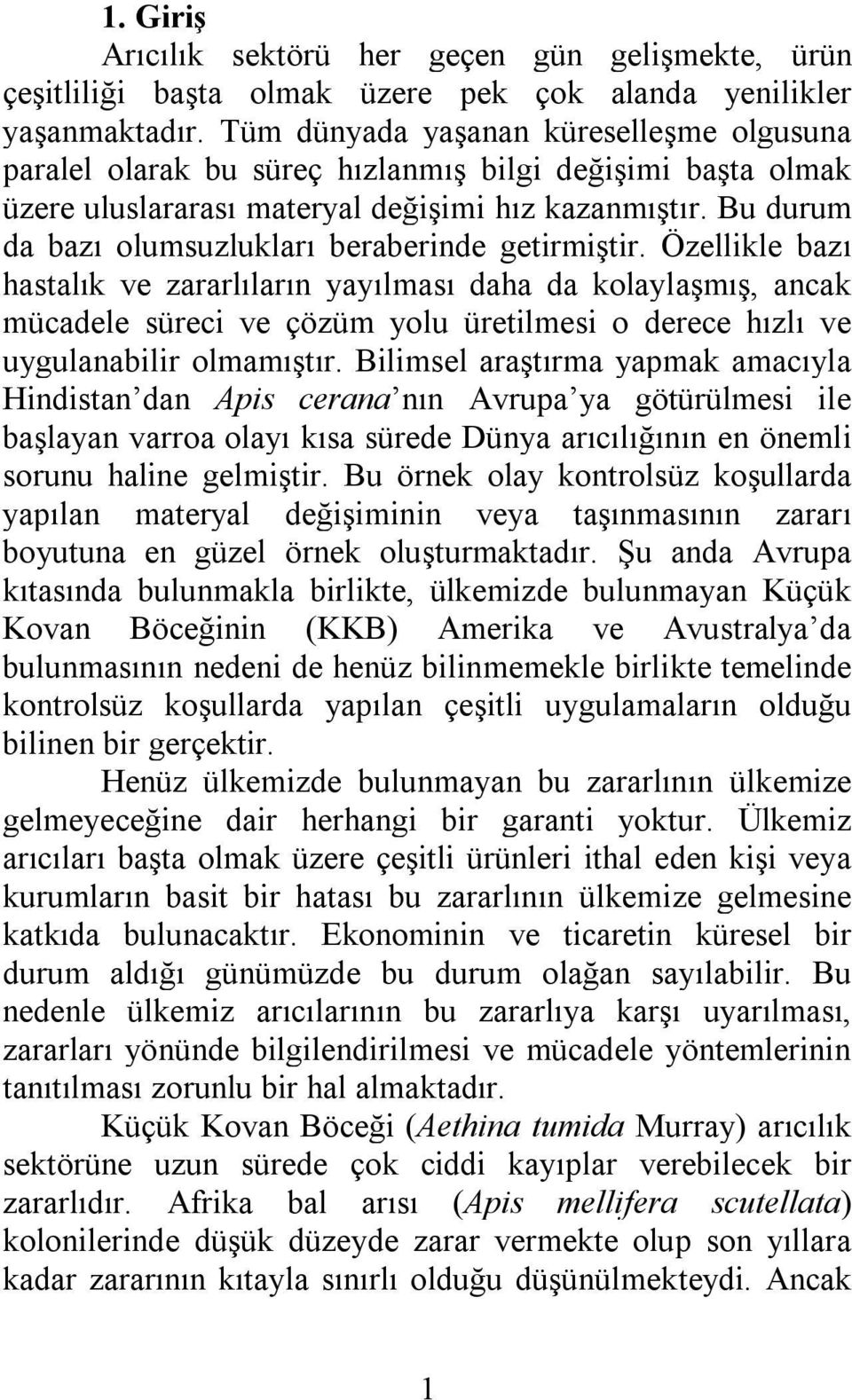 Bu durum da bazı olumsuzlukları beraberinde getirmiştir.