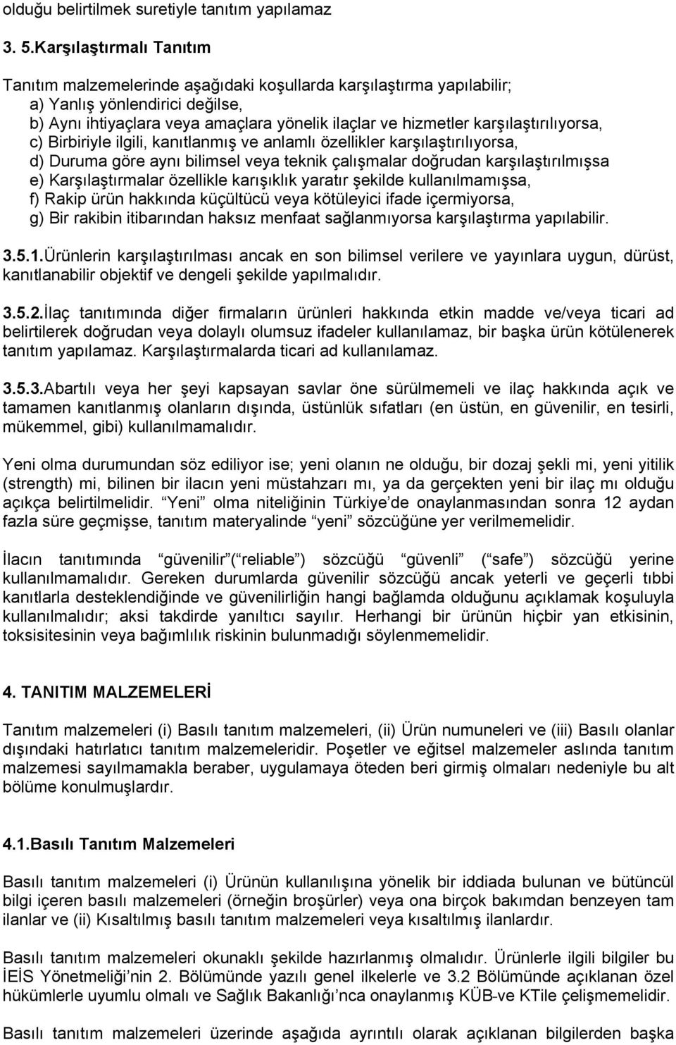 karşılaştırılıyorsa, c) Birbiriyle ilgili, kanıtlanmış ve anlamlı özellikler karşılaştırılıyorsa, d) Duruma göre aynı bilimsel veya teknik çalışmalar doğrudan karşılaştırılmışsa e) Karşılaştırmalar