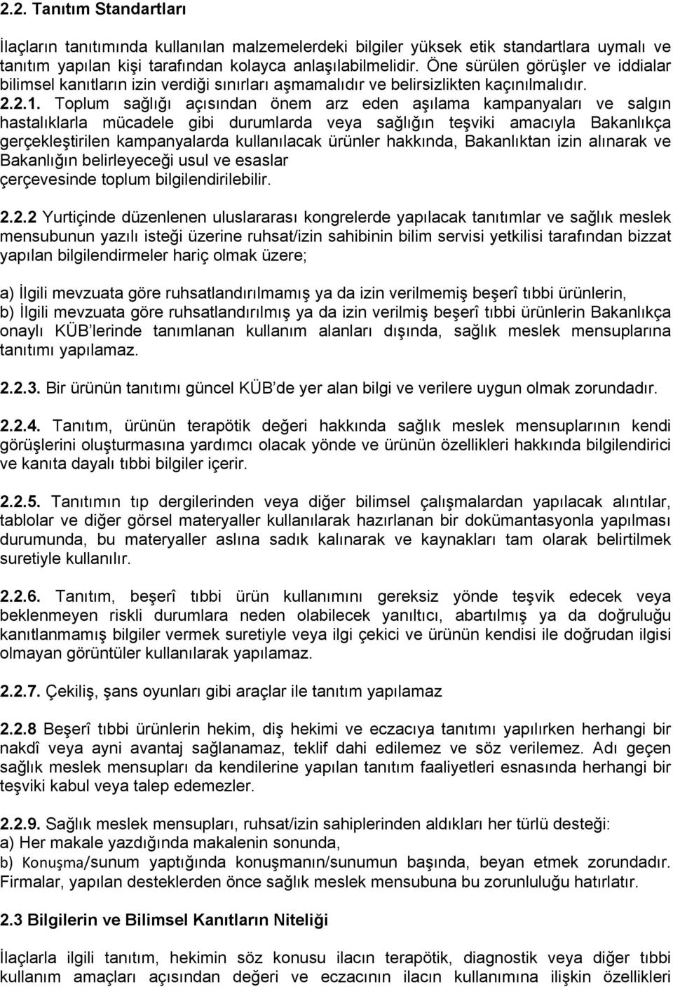 Toplum sağlığı açısından önem arz eden aşılama kampanyaları ve salgın hastalıklarla mücadele gibi durumlarda veya sağlığın teşviki amacıyla Bakanlıkça gerçekleştirilen kampanyalarda kullanılacak