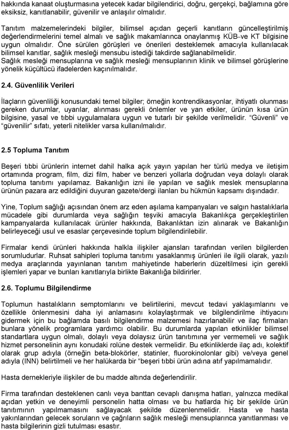 Öne sürülen görüşleri ve önerileri desteklemek amacıyla kullanılacak bilimsel kanıtlar, sağlık mesleği mensubu istediği takdirde sağlanabilmelidir.