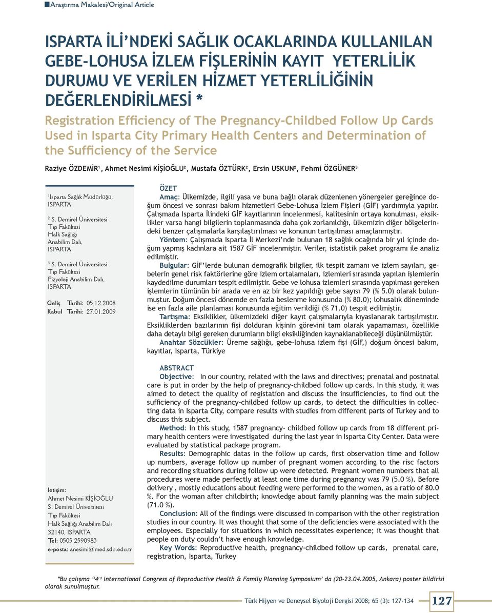 KİŞİOĞLU 2, Mustafa ÖZTÜRK 2, Ersin USKUN 2, Fehmi ÖZGÜNER 3 1 Isparta Sağlık Müdürlüğü, ISPARTA 2 S. Demirel Üniversitesi Tıp Fakültesi Halk Sağlığı Anabilim Dalı, ISPARTA 3 S.