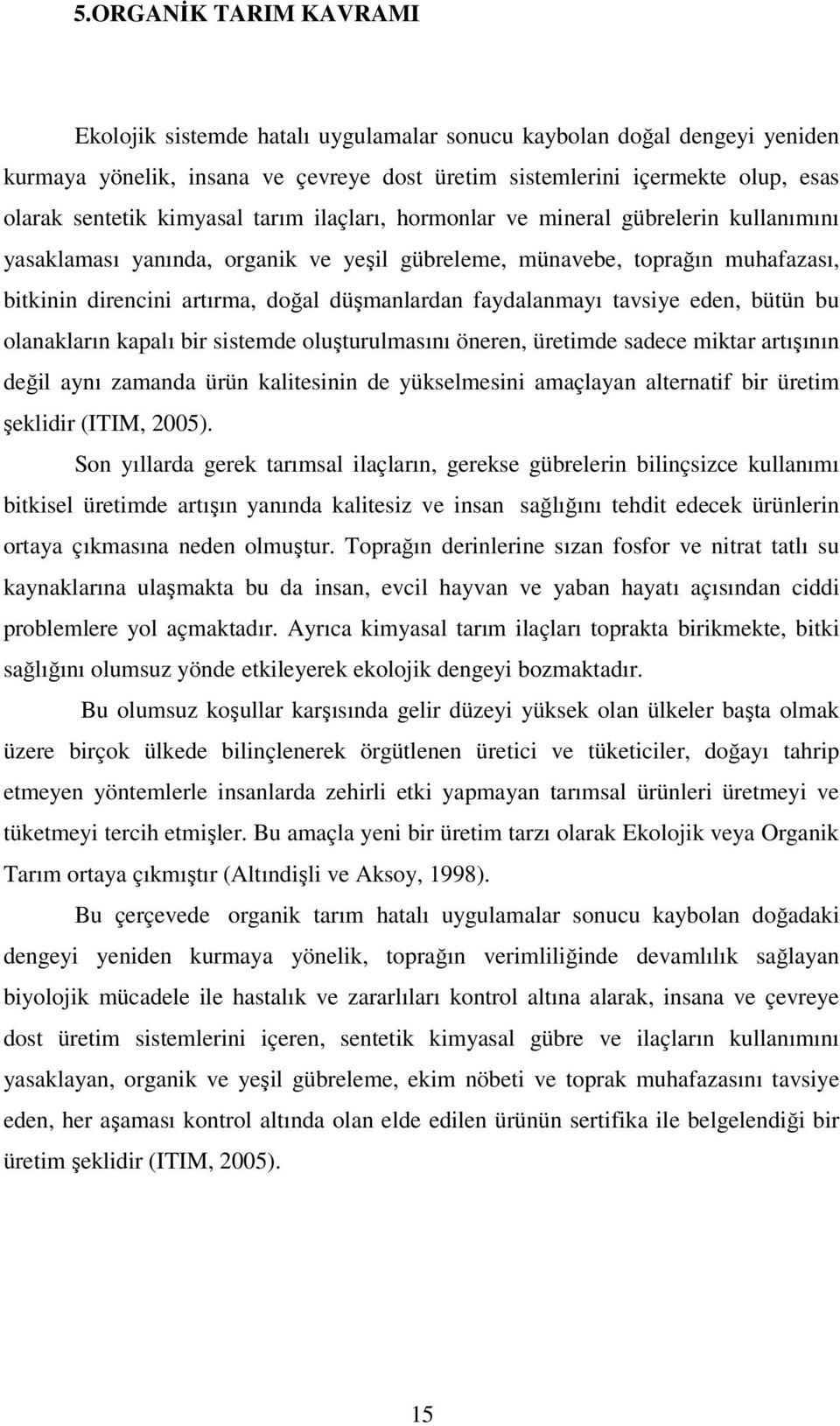 faydalanmayı tavsiye eden, bütün bu olanakların kapalı bir sistemde oluşturulmasını öneren, üretimde sadece miktar artışının değil aynı zamanda ürün kalitesinin de yükselmesini amaçlayan alternatif