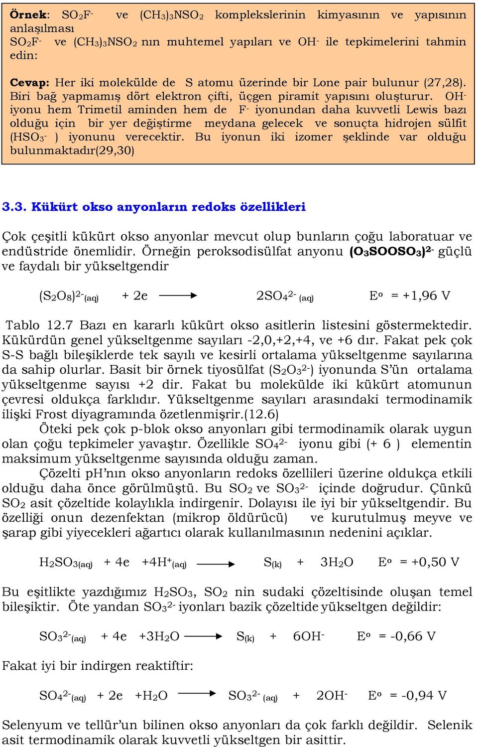 u için bir yer de.i)tirme meydana gelecek ve sonuçta hidrojen sülfit (HSO 3 - ) iyonunu verecektir. Bu iyonun iki izomer )eklinde var oldu.u bulunmaktadr(29,30) 3.3. Kükürt okso anyonlar0n redoks özellikleri Çok çe)itli kükürt okso anyonlar mevcut olup bunlarn ço.