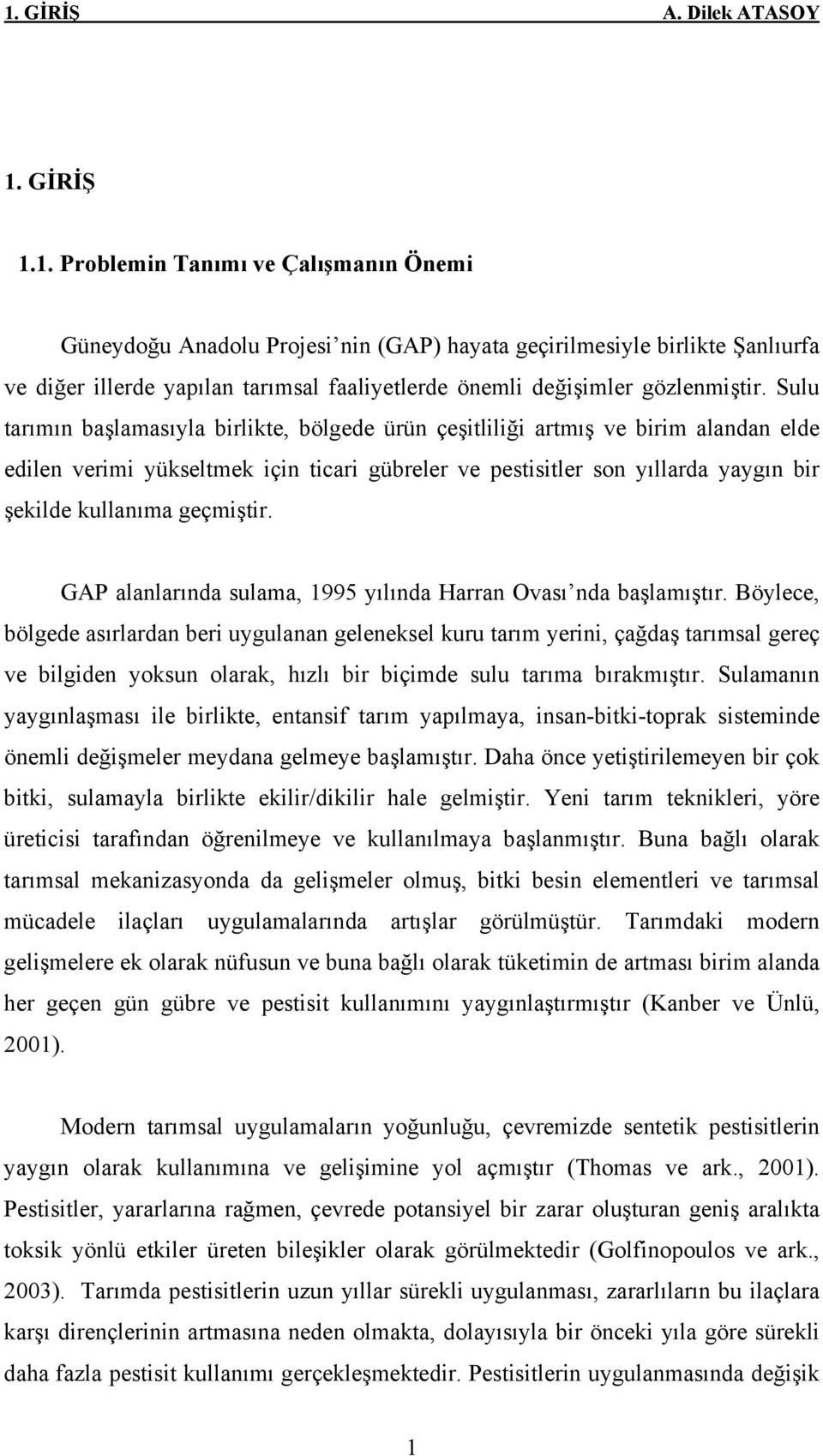 geçmiştir. GAP alanlarında sulama, 1995 yılında Harran Ovası nda başlamıştır.