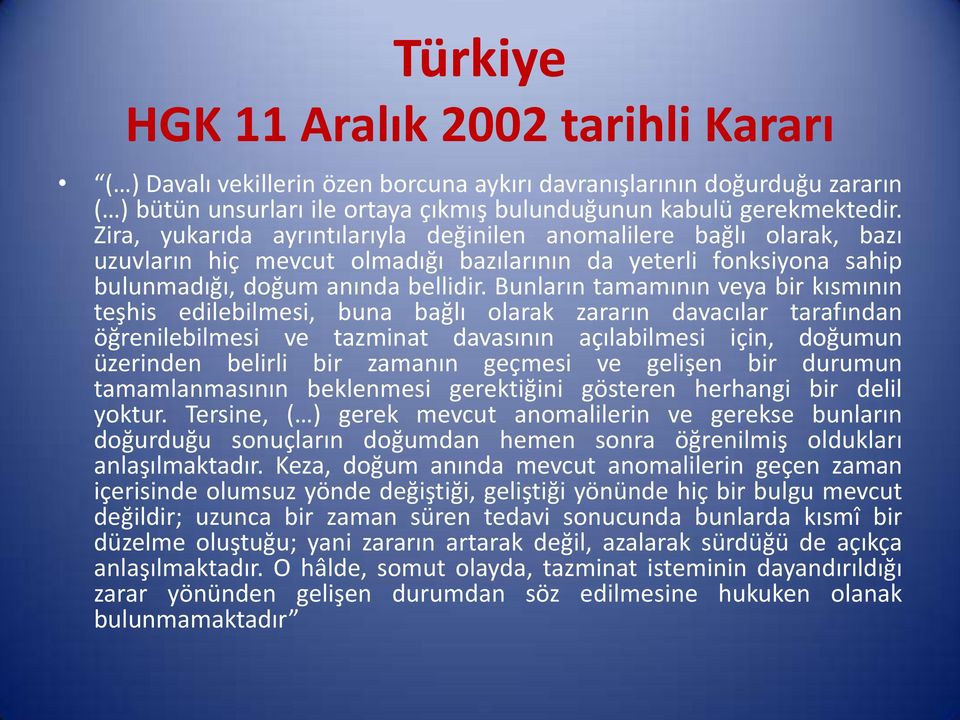 Bunların tamamının veya bir kısmının teşhis edilebilmesi, buna bağlı olarak zararın davacılar tarafından öğrenilebilmesi ve tazminat davasının açılabilmesi için, doğumun üzerinden belirli bir zamanın