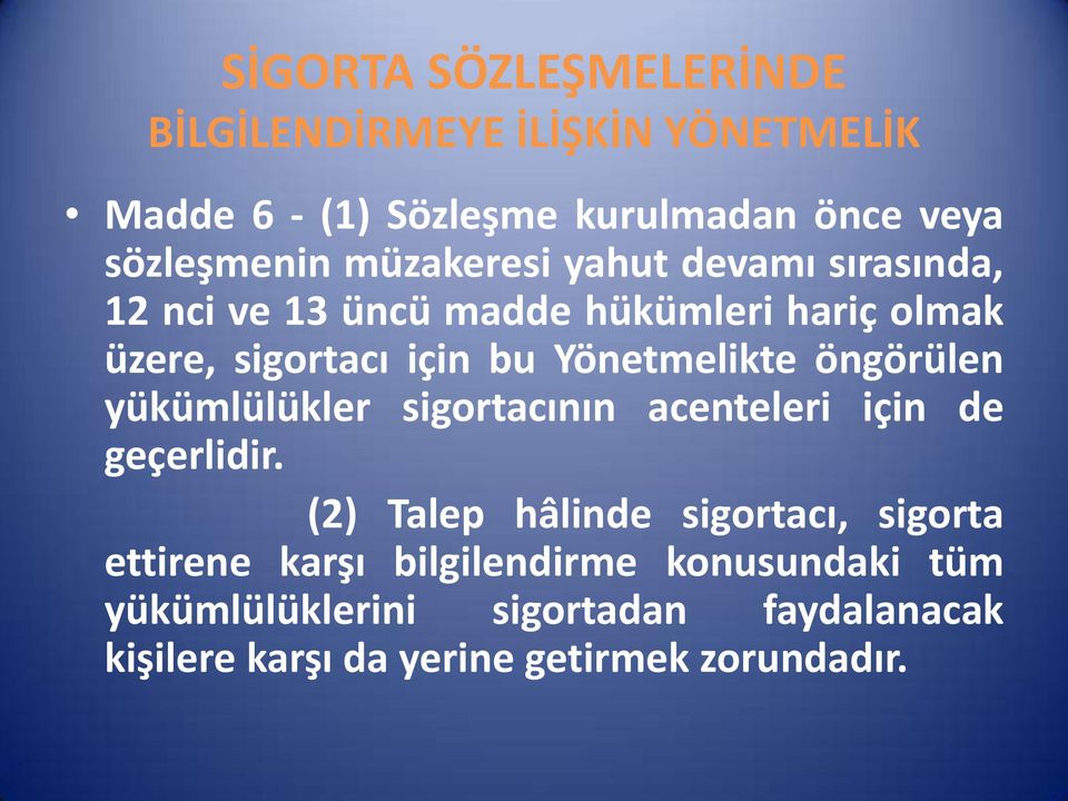 Yönetmelikte öngörülen yükümlülükler sigortacının acenteleri için de geçerlidir.