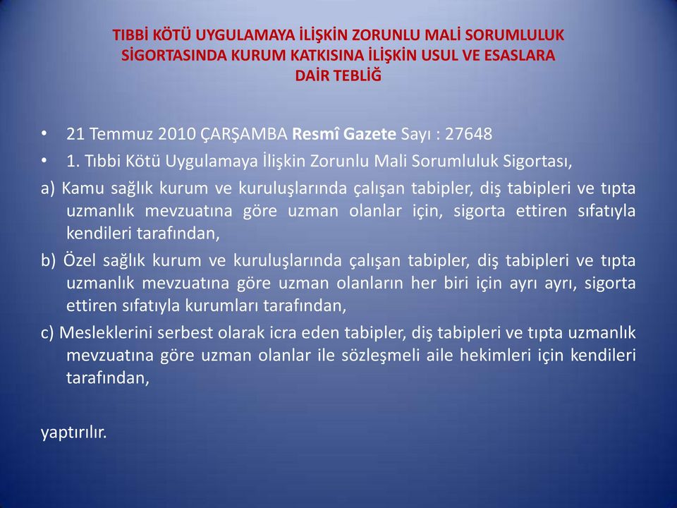 sigorta ettiren sıfatıyla kendileri tarafından, b) Özel sağlık kurum ve kuruluşlarında çalışan tabipler, diş tabipleri ve tıpta uzmanlık mevzuatına göre uzman olanların her biri için ayrı ayrı,