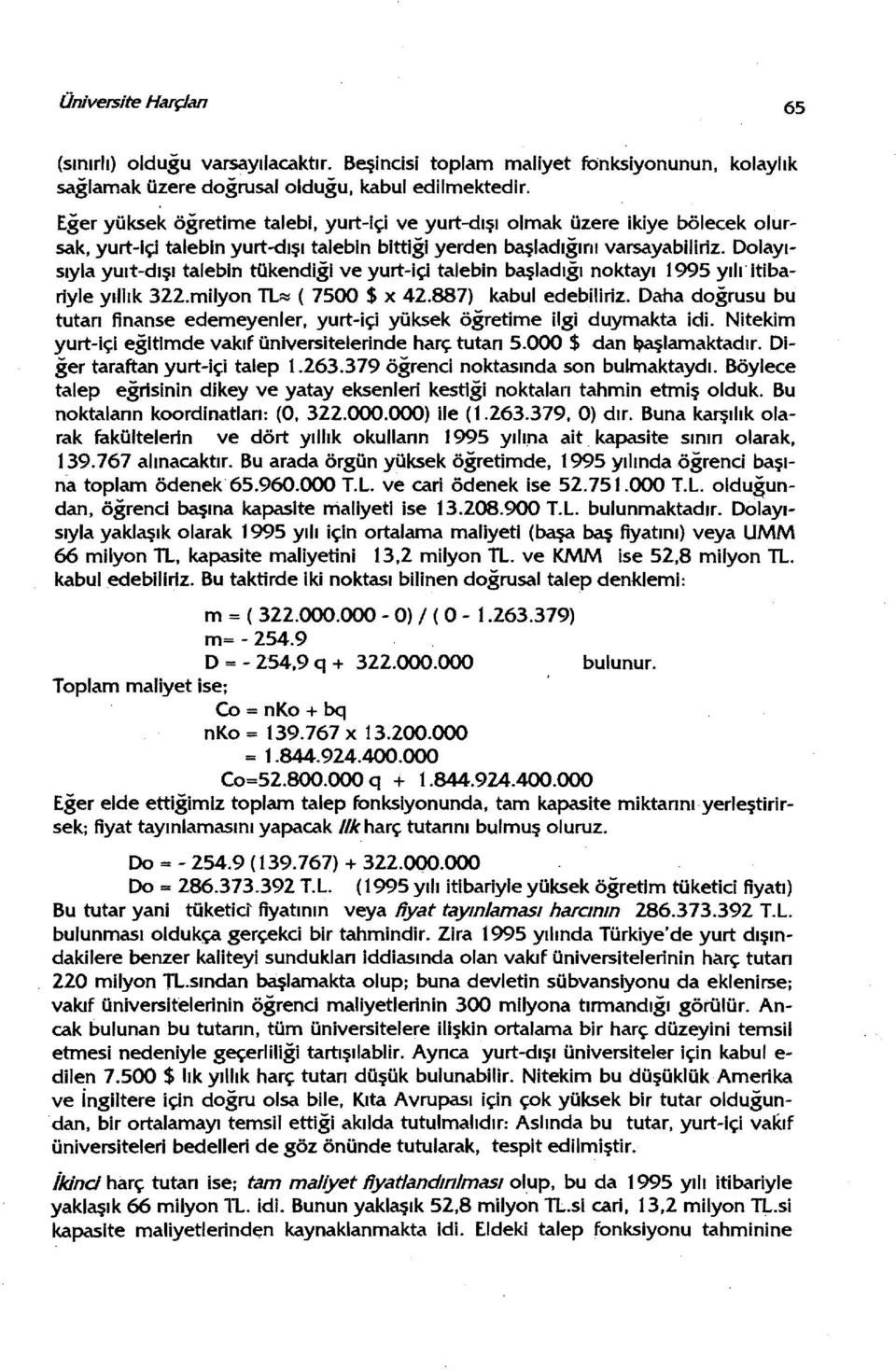 Dolayısıyla yuıt-dışı talebin tükendiğl ve yurt-içi talebin başladığı noktayı ı 995 yılı' itibariyle yıllık 322.milyon TLı::::ı ( 7500 $ x 42.887) kabul edebiliriz.