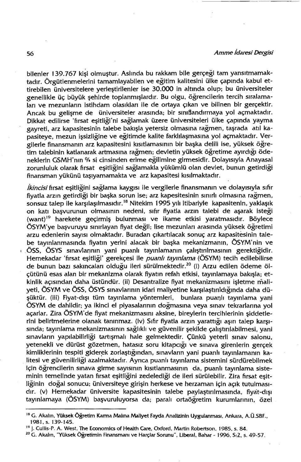 000 in altında olup: bu üniversiteler genellikle üç büyük şehirde toplanmışlardır.