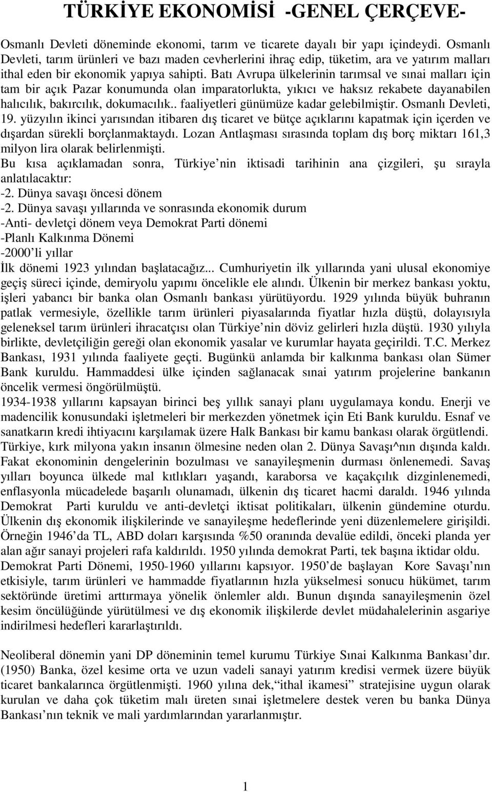 Batı Avrupa ülkelerinin tarımsal ve sınai malları için tam bir açık Pazar konumunda olan imparatorlukta, yıkıcı ve haksız rekabete dayanabilen halıcılık, bakırcılık, dokumacılık.