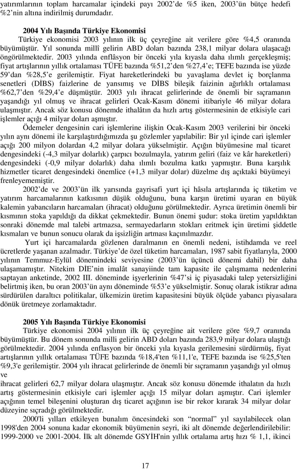 Yıl sonunda millî gelirin ABD doları bazında 238,1 milyar dolara ulaşacağı öngörülmektedir.