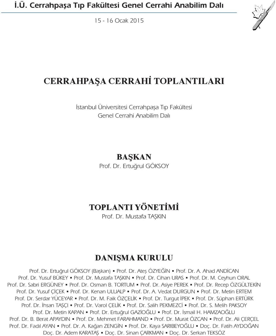 Dr. Cihan URAS Prof. Dr. M. Ceyhun ORAL Prof. Dr. Sabri ERGÜNEY Prof. Dr. Osman B. TORTUM Prof. Dr. Asiye PEREK Prof. Dr. Recep ÖZGÜLTEKİN Prof. Dr. Yusuf ÇİÇEK Prof. Dr. Kenan ULUALP Prof. Dr. A. Vedat DURGUN Prof.