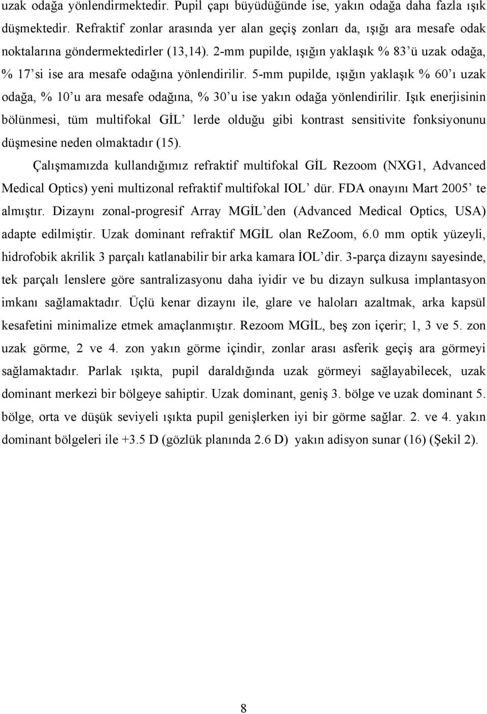 2-mm pupilde, ışığın yaklaşık % 83 ü uzak odağa, % 17 si ise ara mesafe odağına yönlendirilir.