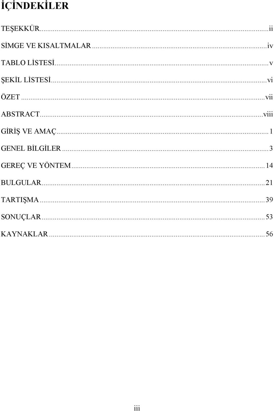 .. vii ABSTRACT... viii GİRİŞ VE AMAÇ... 1 GENEL BİLGİLER.