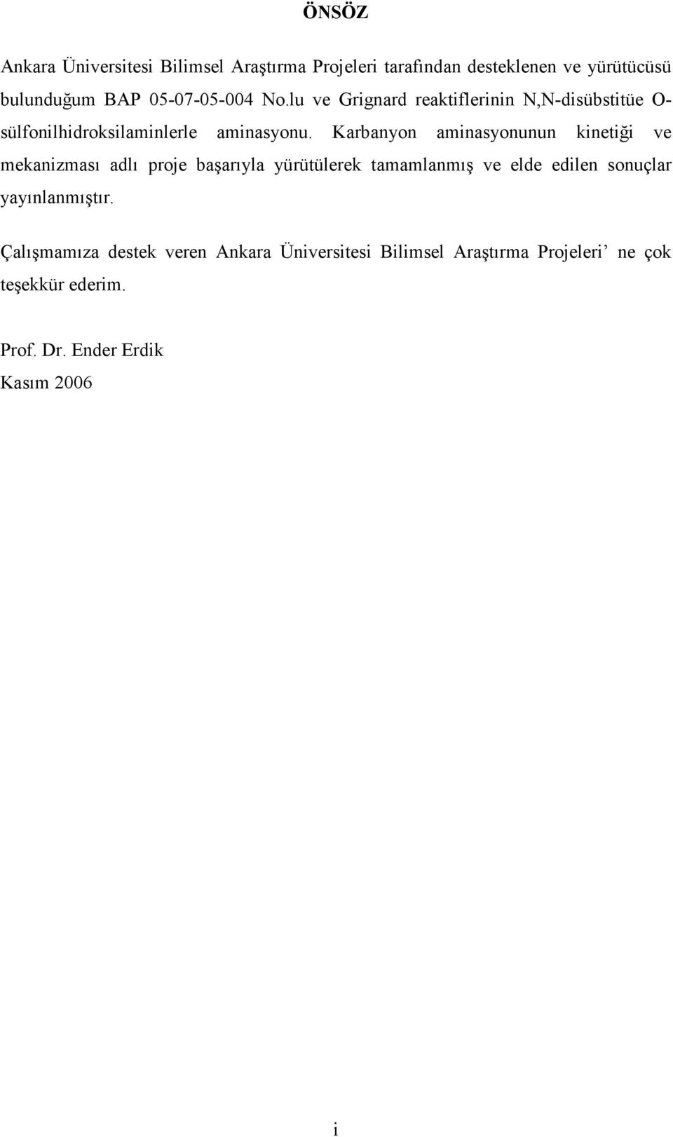 Karbanyon aminasyonunun kinetiği ve mekanizması adlı proje başarıyla yürütülerek tamamlanmış ve elde edilen sonuçlar