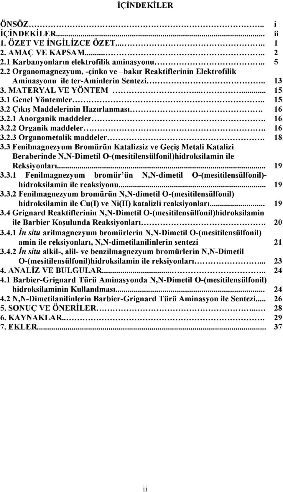 16 3.2.1 Anorganik maddeler. 16 3.2.2 Organik maddeler. 16 3.2.3 Organometalik maddeler. 18 3.