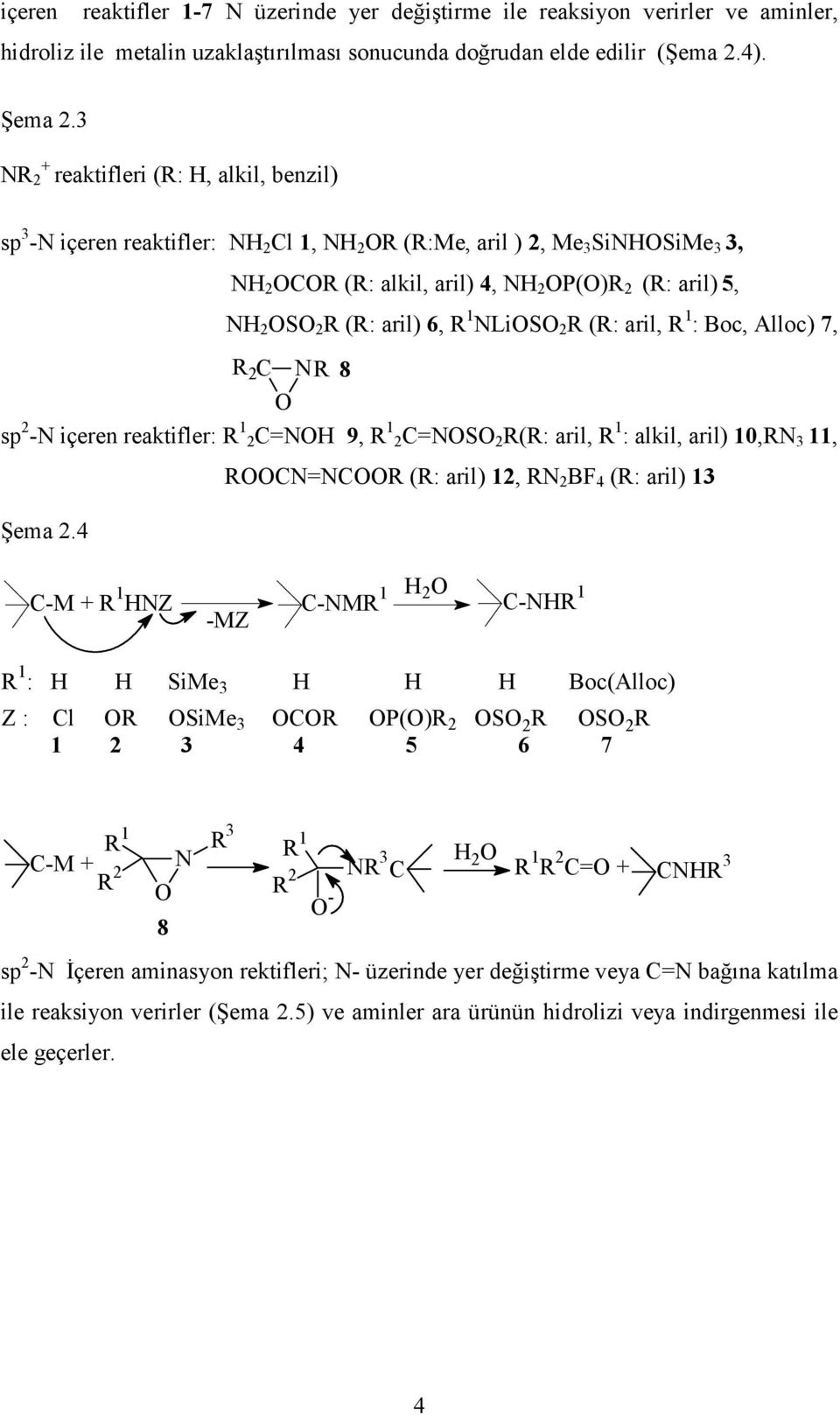 aril) 6, R 1 NLiOSO 2 R (R: aril, R 1 : Boc, Alloc) 7, R 2 C NR 8 O sp 2 -N içeren reaktifler: R 1 2C=NOH 9, R 1 2C=NOSO 2 R(R: aril, R 1 : alkil, aril) 10,RN 3 11, Şema 2.