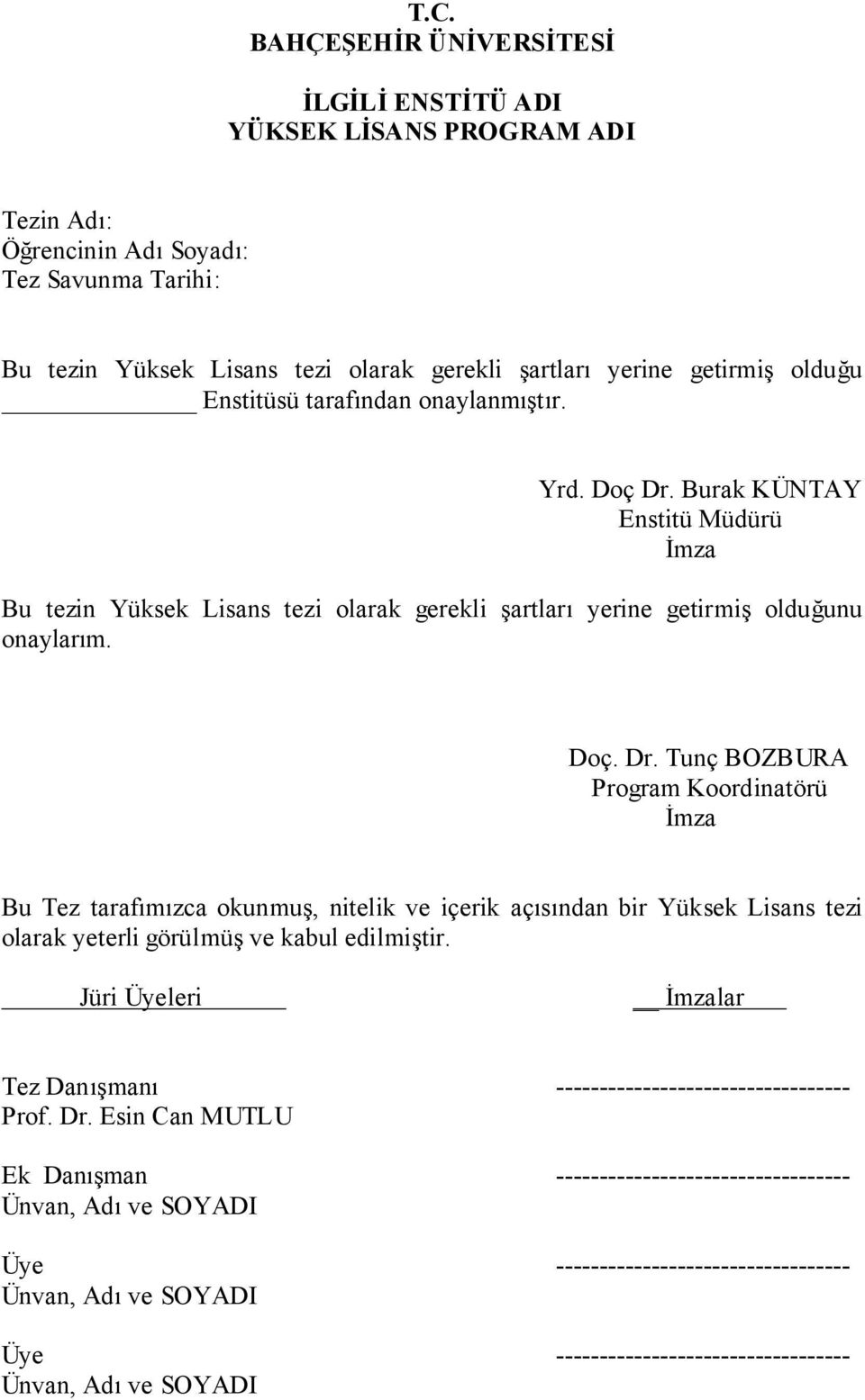 Burak KÜNTAY Enstitü Müdürü İmza Bu tezin Yüksek Lisans tezi olarak gerekli şartları yerine getirmiş olduğunu onaylarım. Doç. Dr.