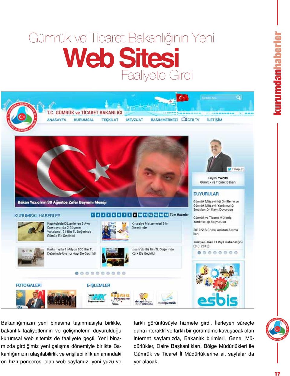 Yeni binamızda girdiğimiz yeni çalışma dönemiyle birlikte Bakanlığımızın ulaşılabilirlik ve erişilebilirlik anlamındaki en hızlı penceresi olan web sayfamız, yeni yüzü