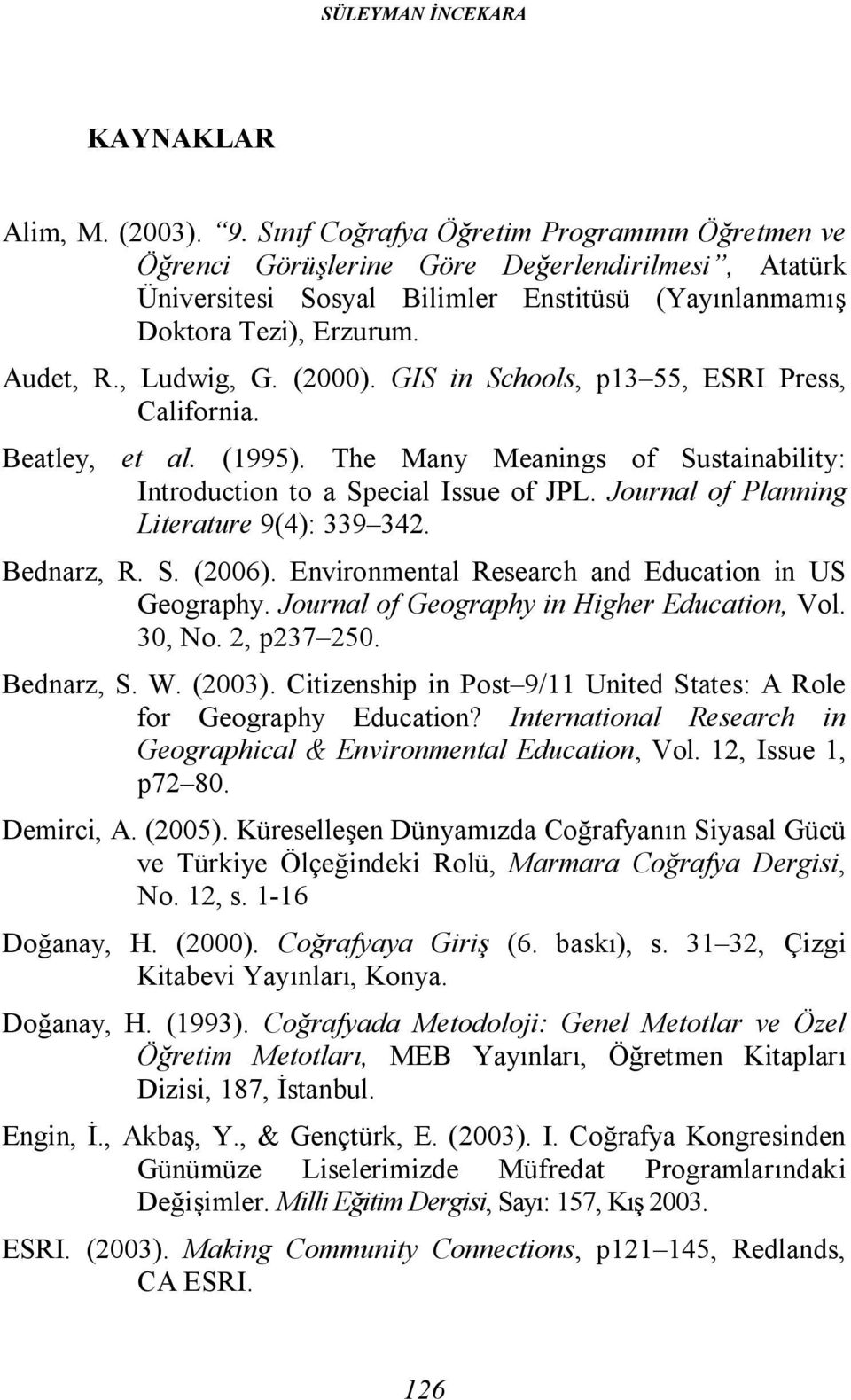 (2000). GIS in Schools, p13 55, ESRI Press, California. Beatley, et al. (1995). The Many Meanings of Sustainability: Introduction to a Special Issue of JPL.