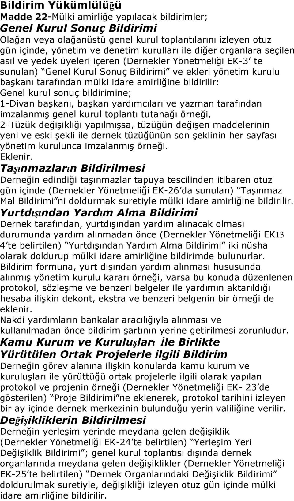 bildirilir: Genel kurul sonuç bildirimine; 1-Divan başkanı, başkan yardımcıları ve yazman tarafından imzalanmış genel kurul toplantı tutanağı örneği, 2-Tüzük değişikliği yapılmışsa, tüzüğün değişen