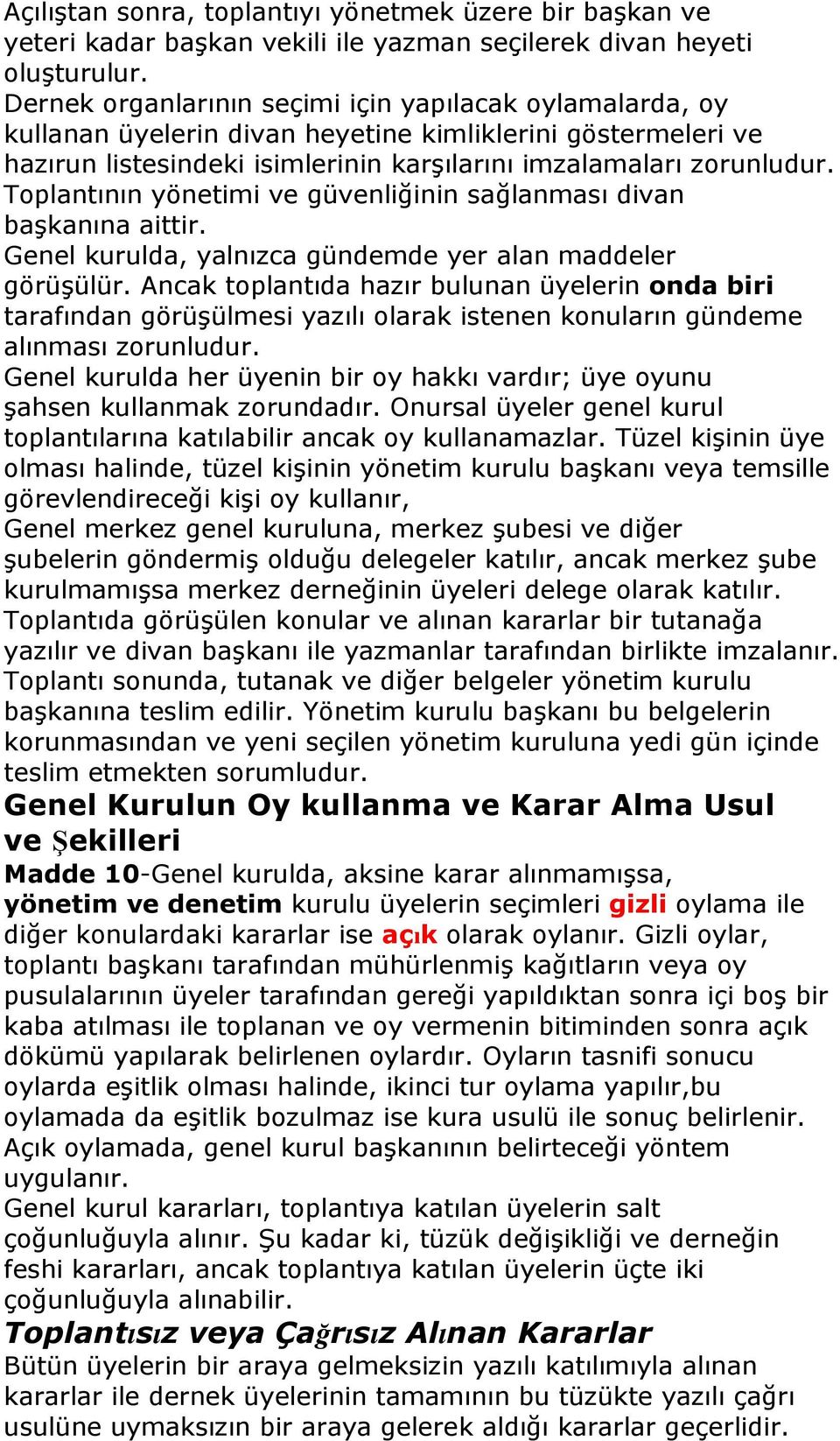 Toplantının yönetimi ve güvenliğinin sağlanması divan başkanına aittir. Genel kurulda, yalnızca gündemde yer alan maddeler görüşülür.