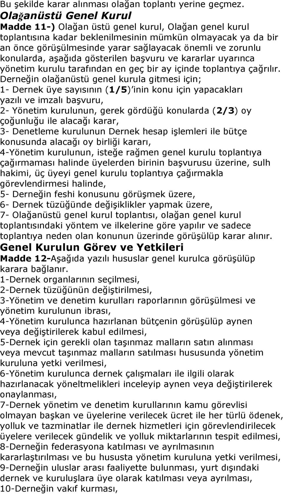 konularda, aşağıda gösterilen başvuru ve kararlar uyarınca yönetim kurulu tarafından en geç bir ay içinde toplantıya çağrılır.