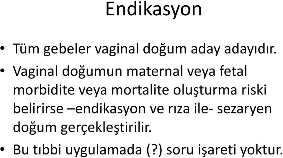 mortalite oluşturma riski belirirse endikasyon ve rıza ile-