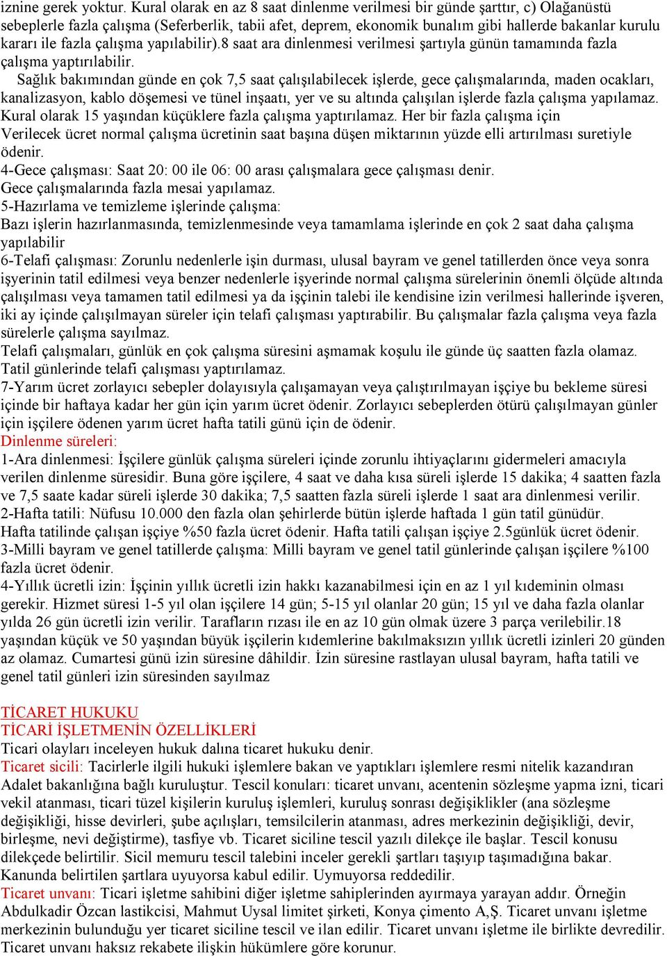 fazla çalışma yapılabilir).8 saat ara dinlenmesi verilmesi şartıyla günün tamamında fazla çalışma yaptırılabilir.